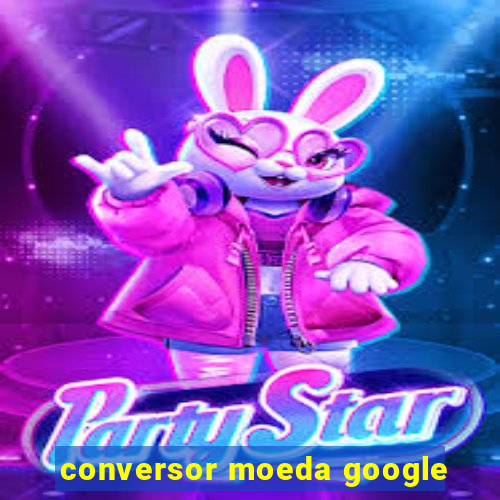 conversor moeda google